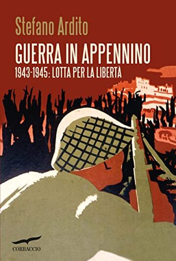 Guerra in Appennino: 1943-1945: Lotta per la libertà